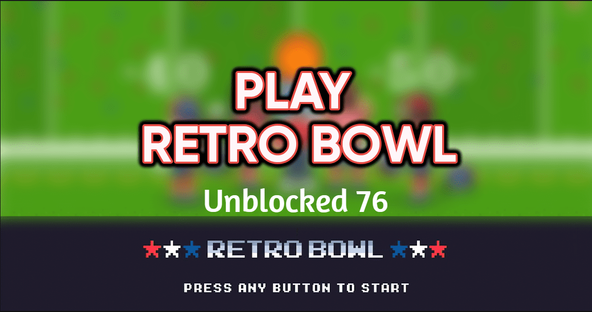 Unblocked 76 Games - Play Unblocked 76 Games On Retro Bowl College